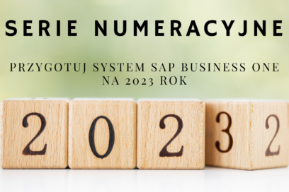 Już dziś przygotuj system SAP Business One na 2023 rok!!!